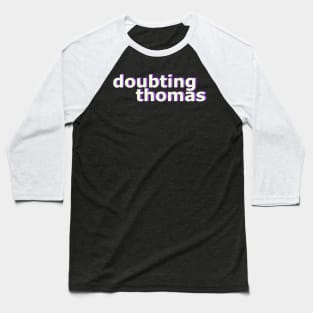 Doubting Thomas No 3 Baseball T-Shirt
